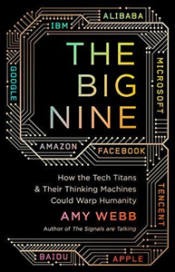 Big Nine: How the Tech Titans and Their Thinking Machines...(Internat