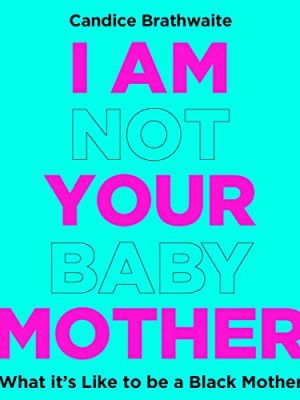 I Am Not Your Baby Mother