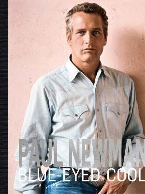 Paul Newman : Blue-Eyed Cool