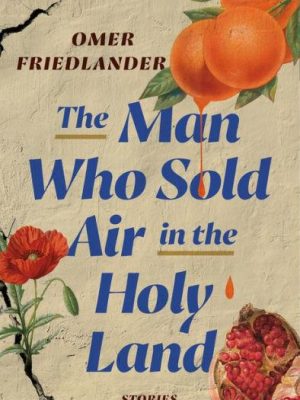 The Man Who Sold Air in the Holy Land : Stories
