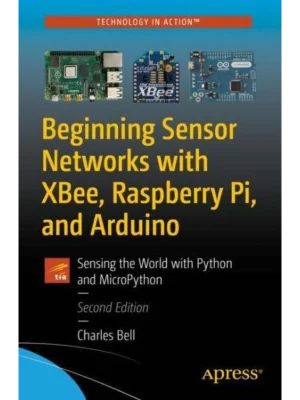Beginning Sensor Networks with XBee, Raspberry Pi, and Arduino