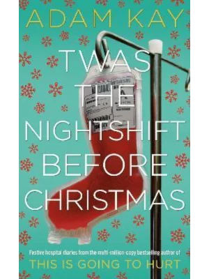 Twas The Nightshift Before Christmas : From the Creator of This is Going to Hurt