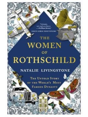 The Women of Rothschild : The Untold Story of the World's Most Famous Dynasty