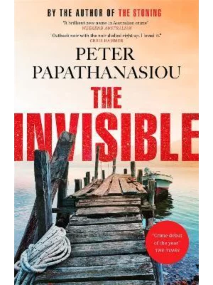 The Invisible : A new outback noir from the author of THE STONING: "The crime debut of the year"