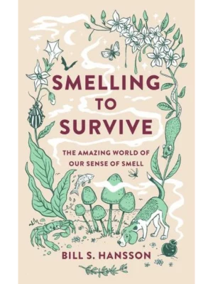 Smelling to Survive : The Amazing World of Our Sense of Smell