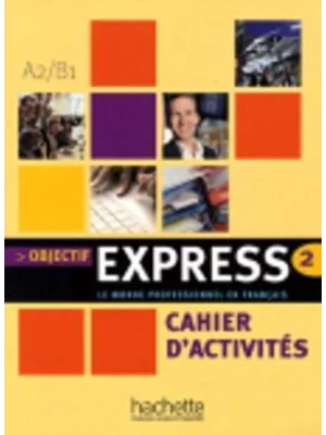 Objectif Express 2 : Cahier d'activités
