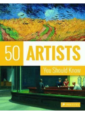 50 Artists You Should Know: From Giotto to Warhol