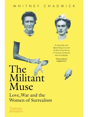 The Militant Muse : Love, War and the Women of Surrealism