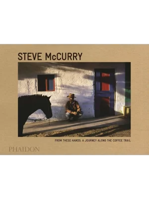 McCurry, Steve, From These Hands: A Journey Along the Coffee Trail