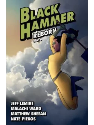 Black Hammer Volume 6: Reborn Part Two