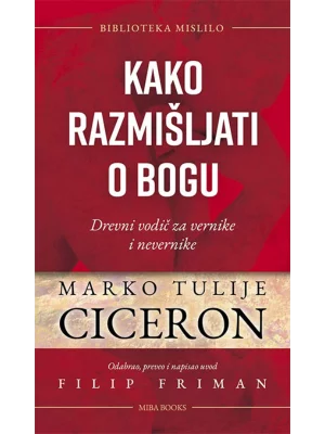 Kako razmišljati o bogu: Drevni vodič za vernike i nevernike