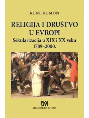 Religija i društvo u Evropi: sekularizacija u XIX i XX veku 1789-2000.
