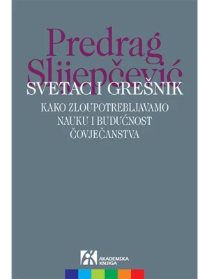 Svetac i grešnik: kako zloupotrebljavamo nauku i budućnost čovječanstva