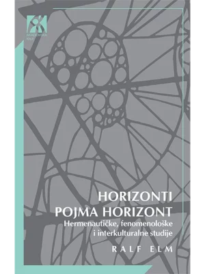 Horizonti pojma horizont: hermeneutičke, fenomenološke i interkulturalne studije