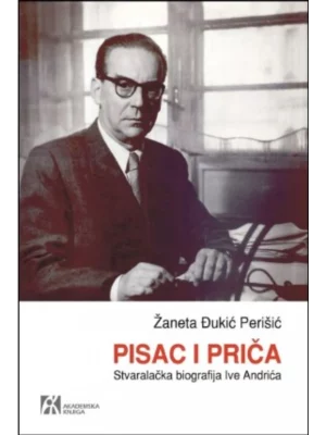 Pisac i priča: Stvaralačka biografija Ive Andrića
