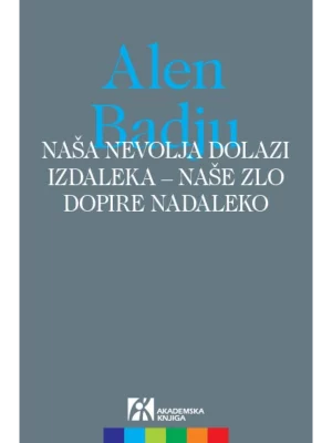 Naša nevolja dolazi izdaleka - naše zlo dopire nadaleko