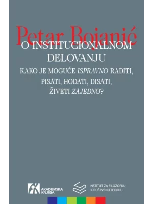 O institucionalnom delovanju: kako je moguće „ispravno“ raditi, pisati, hodati, disati, živeti „zajedno“?