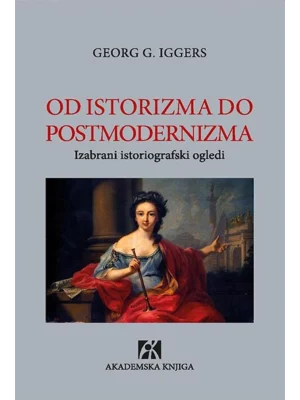 Od istorizma do postmodernizma: izabrani istoriografski ogledi