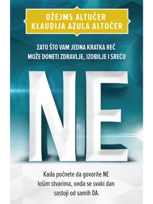 Ne : Zašto Vam Jedna Kratka Reč Može Doneti Zdravlje, Izobilje I Sreću