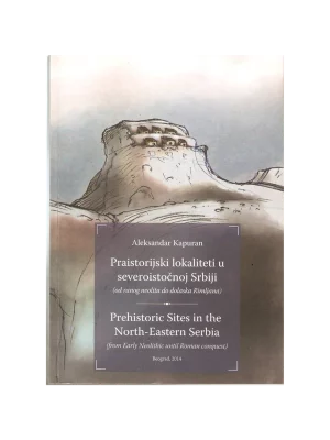 0184 Praistorijski lokaliteti u severoistočnoj Srbiji : (od ranog neolita do dolaska Rimljana) = Prehistoric Sites in the North-Eastern Serbia : (from Early Neolithic until Roman conquest)