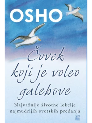 Čovek koji je voleo galebove - najvažnije životne lekcije najmudrijih svetskih predanja