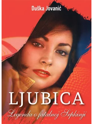 Ljubica: legenda o fatalnoj Srpkinji