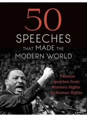 50 Speeches That Made the Modern World