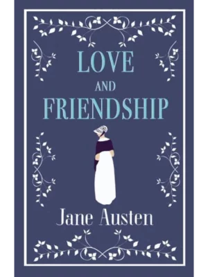 Love and Friendship and Other Writings