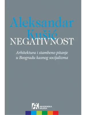 Negativnost arhitektura i stambeno pitanje u Beogradu kasnog socijalizma