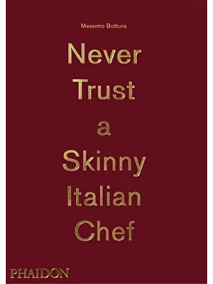 Massimo Bottura, Never Trust A Skinny Italian Chef