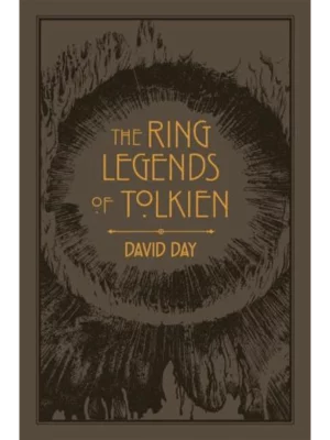 The Ring Legends of Tolkien : An Illustrated Exploration of Rings in Tolkien's World, and the Sources that Inspired his Work from Myth, Literature and History