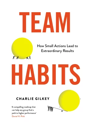 Team Habits How Small Actions Lead to Extraordinary Results
