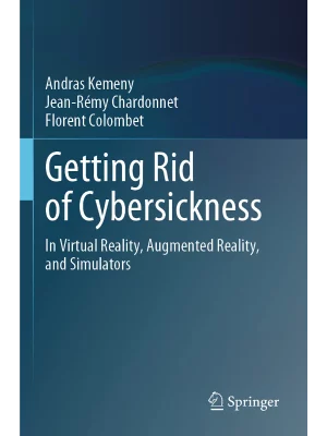 Getting Rid of Cybersickness : In Virtual Reality, Augmented Reality, and Simulators