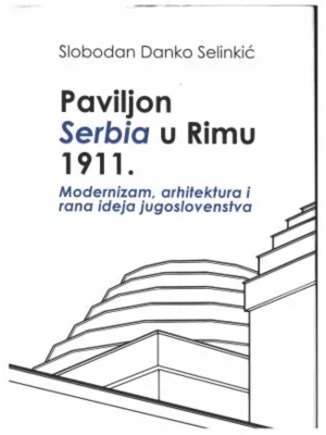 Paviljon Serbia u Rimu 1911: modernizam, arhitektura i rana ideja jugoslovenstva