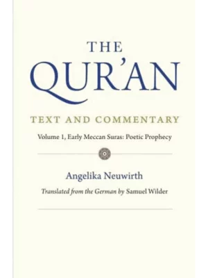 The Qur'an: Text and Commentary, Volume 1 : Early Meccan Suras: Poetic Prophecy