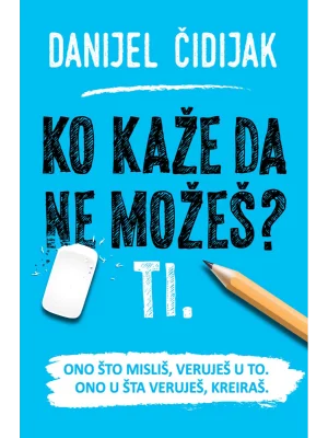 Ko kaže da ne možeš? Ti.