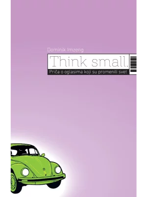 Think Small. Priča o oglasima koji su promenili svet
