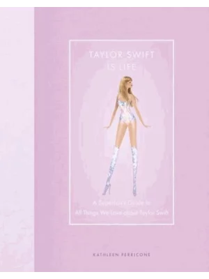 Taylor Swift Is Life
