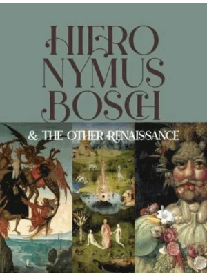 Hieronymus Bosch & The Other Renaissance