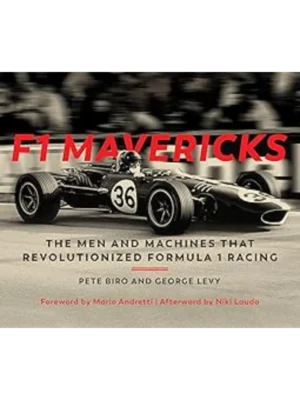 F1 Mavericks The Men and Machines that Revolutionized Formula 1 Racing