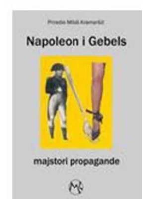 NAPOLEON I GEBELS,MAJSTORI PROPAGANDE