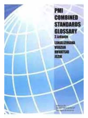 PMI COMBINED STANDARDS GLOSSARY 2. izdanje LOKALIZIRANA VERZIJA HRVATSKI JEZIK