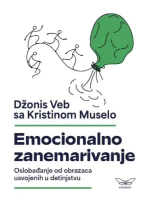 Emocionalno zanemarivanje: Oslobađanje od obrazaca usvojenih u detinjstvu 